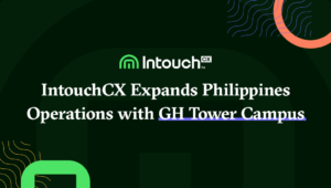 IntouchCX Expands Philippines Operations with GH Tower Campus